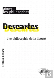 Descartes. Une Philosophie De La Liberté