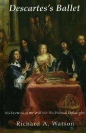 Descartes`S Ballet Â€“ His Doctrine Of Will & Political Philosophy