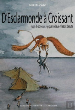Bertrand.pt - D'Esclarmonde À Croissant : Huon De Bordeaux, L'Épique Médiéval Et L'Esprit De Suite