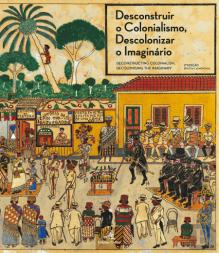 Desconstruir o Colonialismo, Descolonizar o Imaginário | Desconstructing Colonialism, Decolonising the Imaginary