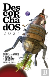 Descorchados 2021 English Guide To The Wines Of Brazil & Uruguay