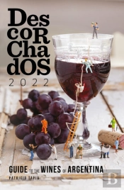 Descorchados 2022 Guide To The Wines Of Argentina