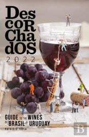 Descorchados 2022 Guide To The Wines Of Brasil & Uruguay