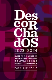 Descorchados 2023 Guide To The Wines Of Argentina, Brazil, Bolivia, Chile, Peru & Uruguay