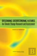 Describing Socioeconomic Futures For Climate Change Research And Assessment