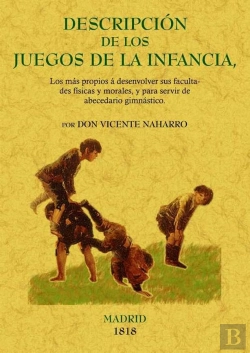 Bertrand.pt - Descripción De Los Juegos De La Infancia, Los Más Propios A Sus Facultades Físicas Y Morales, Y De A