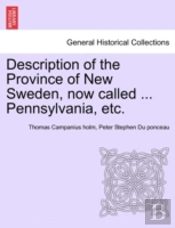 Description Of The Province Of New Sweden, Now Called ... Pennsylvania, Etc.