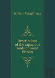 Descriptions Of The Rapacious Birds Of Great Britain