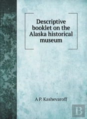 Descriptive Booklet On The Alaska Histor