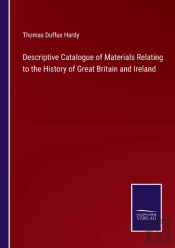 Descriptive Catalogue Of Materials Relating To The History Of Great Britain And Ireland