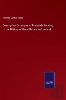 Descriptive Catalogue Of Materials Relating To The History Of Great Britain And Ireland