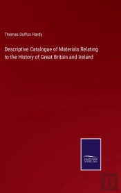 Descriptive Catalogue Of Materials Relating To The History Of Great Britain And Ireland