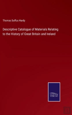 Bertrand.pt - Descriptive Catalogue Of Materials Relating To The History Of Great Britain And Ireland