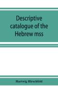 Descriptive Catalogue Of The Hebrew Mss. Of The Montefiore Library