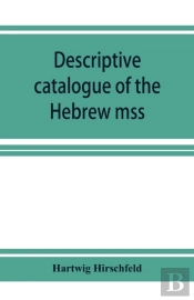 Descriptive Catalogue Of The Hebrew Mss. Of The Montefiore Library