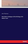Descriptive Catalogue Of The Writings Of Sir Walter Scott