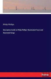 Descriptive Guide To Philip Phillips' Illuminated Tours And Illustrated Songs