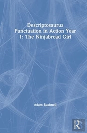 Descriptosaurus Punctuation In Action Year 1: The Ninjabread Girl