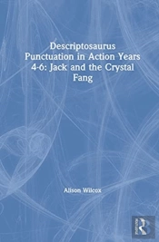 Descriptosaurus Punctuation In Action Years 4-6: Jack And The Crystal Fang