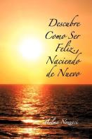 Descubre Como Ser Feliz., Naciendo De Nuevo