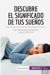 Descubre El Significado De Tus Suenos : Las Claves Para Interpretar Lo Que Sonamos