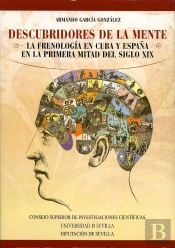 Descubridores De La Mente. La Frenología En Cuba Y España En La Primera Mitad Del Siglo Xix