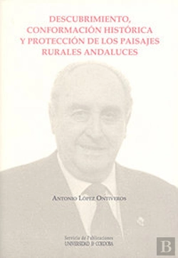 Bertrand.pt - Descubrimiento, Conformación Histórica Y Protección De Los Paisajes Rurales Andaluces