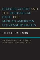 Desegregation And The Rhetorical Fight For African American Citizenship Rights