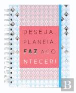 Deseja, Planeia, Faz Acontecer!