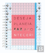 Deseja, Planeia, Faz Acontecer!