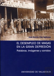 Desempleo De Masas En La Gran Depresión, El. Palabras, Imágenes Y Sonidos
