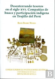 Desenterrando Tesoros En El Siglo Xvi. Compañías De Huaca Y Participación Indígena En Trujillo Del P