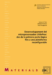 Desenvolupament Del Microprocessador Littleproc: Des De La Primera Porta Lÿgica Fins A Una Plataform