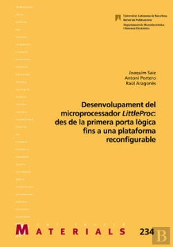 Bertrand.pt - Desenvolupament Del Microprocessador Littleproc: Des De La Primera Porta Lÿgica Fins A Una Plataform