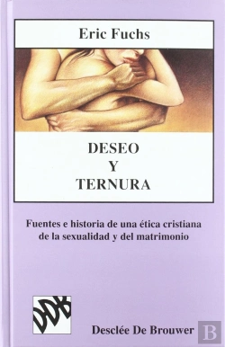 Bertrand.pt - Deseo Y Ternura. Fuentes E Historia De Una Ética Cristiana De La Sexualidad