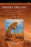 Desert Dreams. The Quest For Arab Integration From The Arab Revolt To The Gulf Cooperation Council