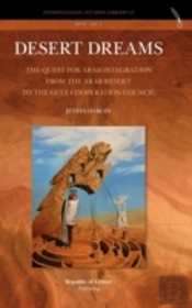 Desert Dreams. The Quest For Arab Integration From The Arab Revolt To The Gulf Cooperation Council