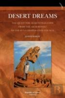 Desert Dreams. The Quest For Arab Integration From The Arab Revolt To The Gulf Cooperation Council