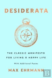 Desiderata: The Classic Manifesto For Living A Happy Life