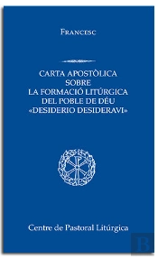 Desiderio Desideravi. Carta Apostolica Sobre La Formacio Liturgica Del Poble De