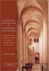 Design And Construction In Romanesque Architecture