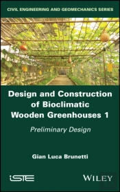 Design And Construction Of Bioclimatic Wooden Greenhouses, Volume 1