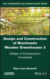 Design And Construction Of Bioclimatic Wooden Greenhouses, Volume 3