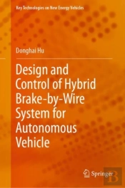 Design And Control Of Hybrid Brake-By-Wire System For Autonomous Vehicle