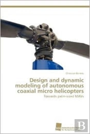 Design And Dynamic Modeling Of Autonomous Coaxial Micro Helicopters