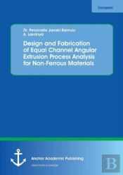 Design And Fabrication Of Equal Channel Angular Extrusion Process Analysis For Non-Ferrous Materials