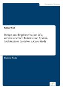 Design And Implementation Of A Service-Oriented Information System Architecture Based On A Case Study
