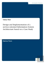 Design And Implementation Of A Service-Oriented Information System Architecture Based On A Case Study