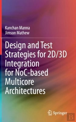 Bertrand.pt - Design And Test Strategies For 2d/3d Integration For Noc-Based Multicore Architectures
