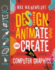 Design, Animate And Create With Computer Graphics